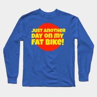 Just Another Day On My Fat Bike Long Sleeve T-Shirt